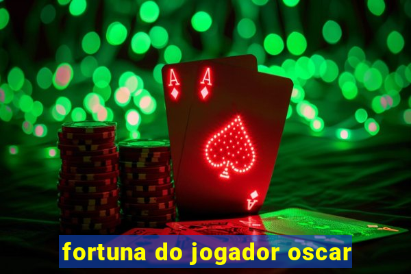 fortuna do jogador oscar